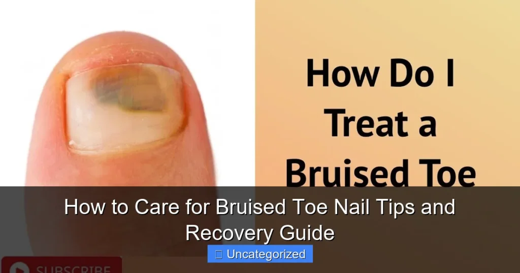 How to Care for Bruised Toe Nail Tips and Recovery Guide