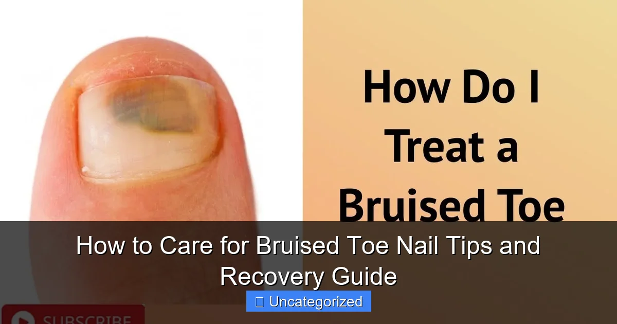How to Care for Bruised Toe Nail Tips and Recovery Guide