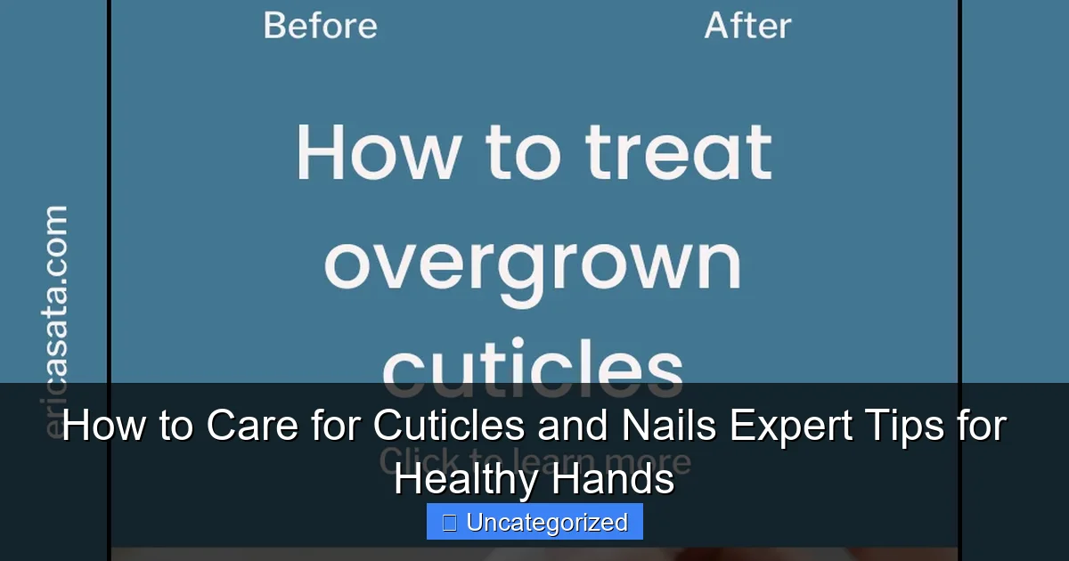 How to Care for Cuticles and Nails Expert Tips for Healthy Hands