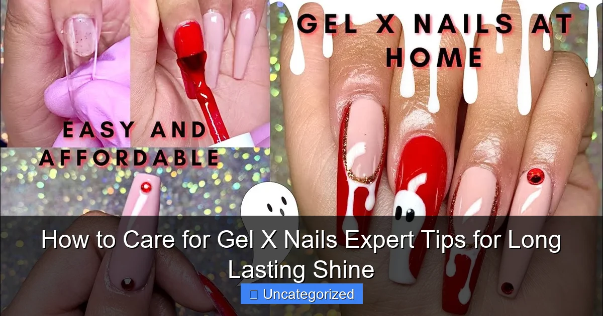 How to Care for Gel X Nails Expert Tips for Long Lasting Shine