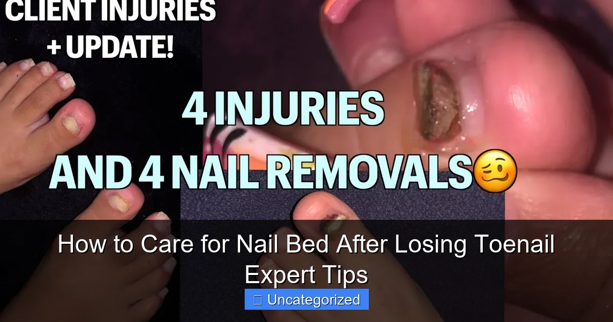 How to Care for Nail Bed After Losing Toenail Expert Tips