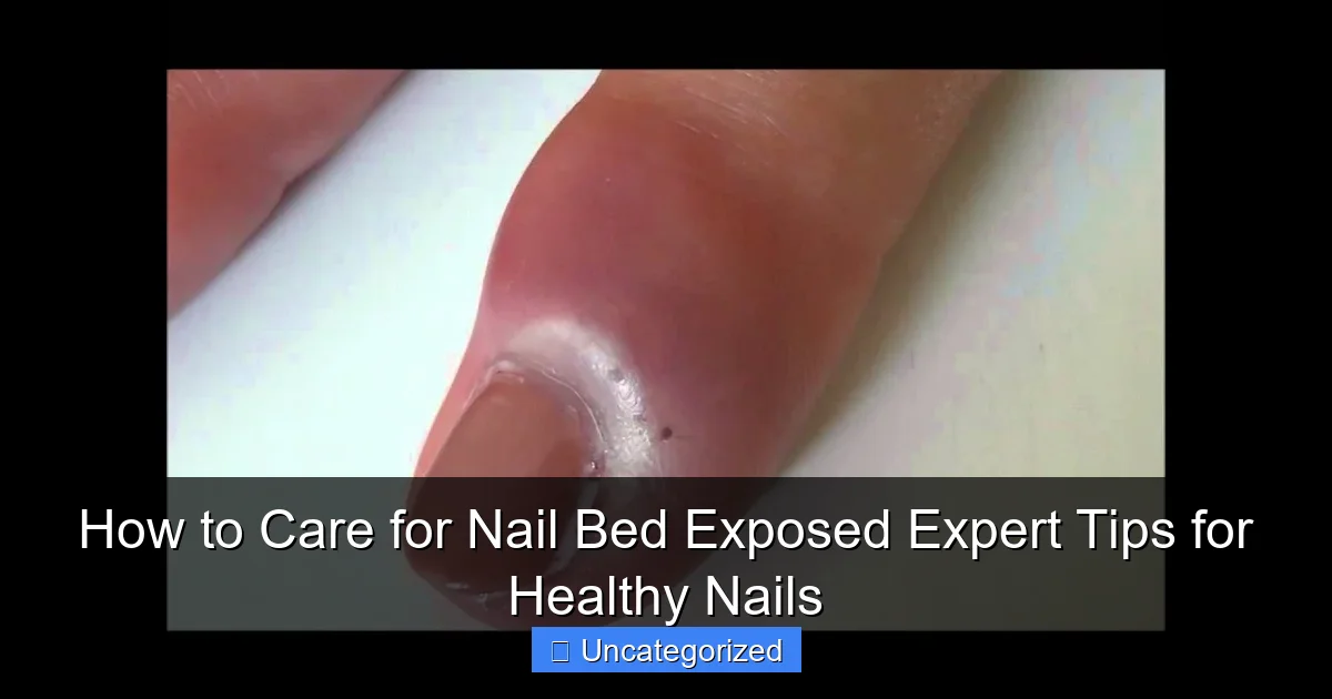 How to Care for Nail Bed Exposed Expert Tips for Healthy Nails
