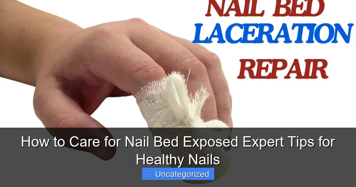 How to Care for Nail Bed Exposed Expert Tips for Healthy Nails