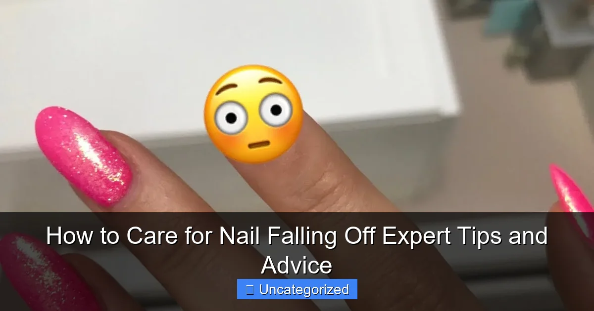 How to Care for Nail Falling Off Expert Tips and Advice