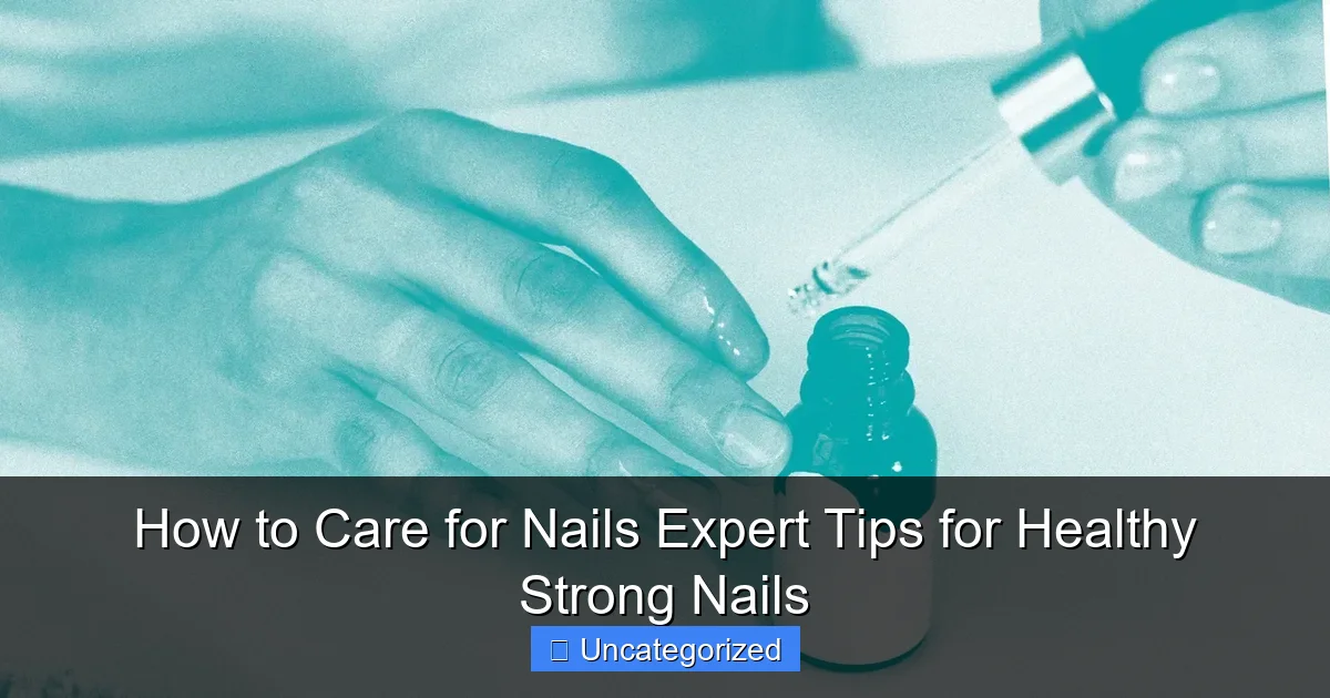 How to Care for Nails Expert Tips for Healthy Strong Nails