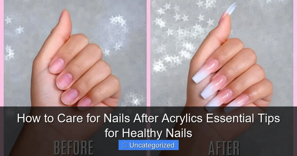 How to Care for Nails After Acrylics Essential Tips for Healthy Nails