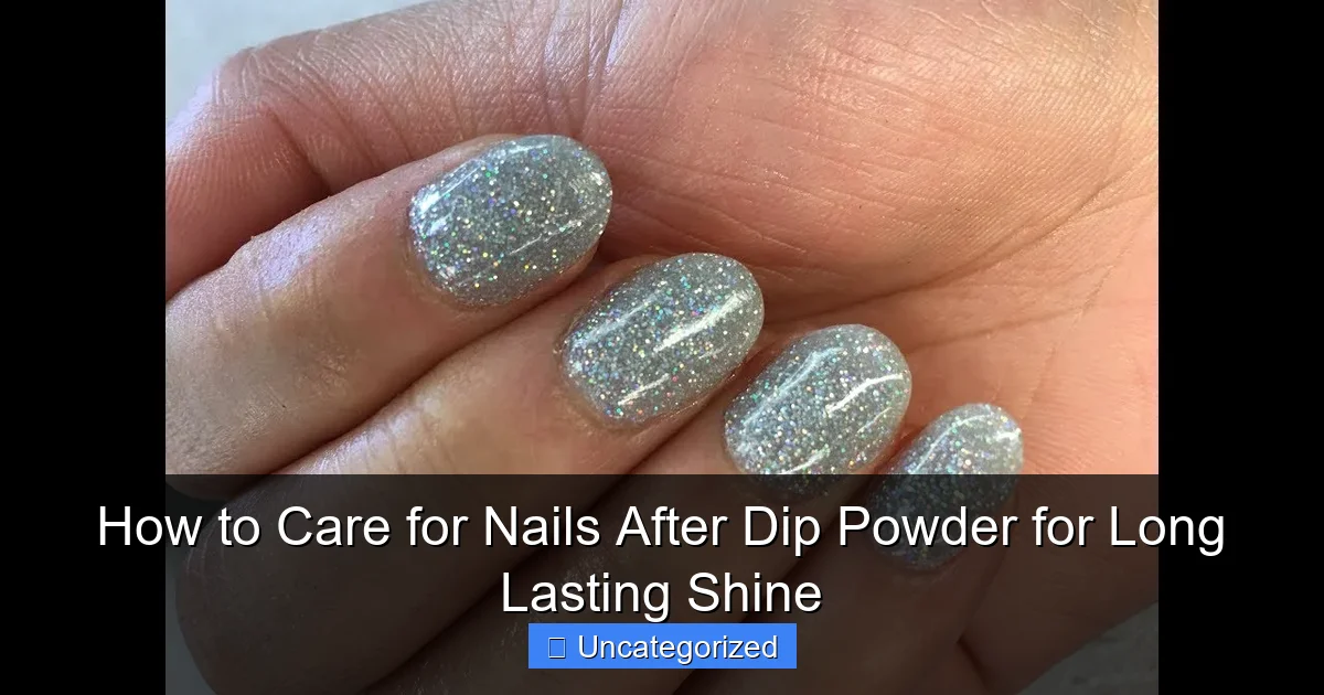 How to Care for Nails After Dip Powder for Long Lasting Shine