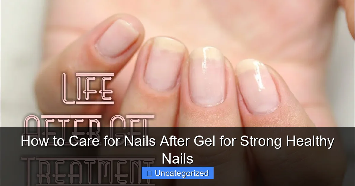 How to Care for Nails After Gel for Strong Healthy Nails