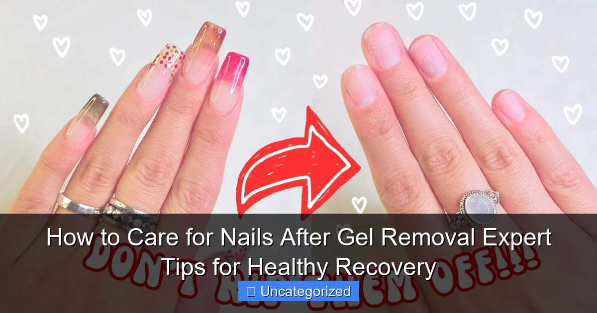 How to Care for Nails After Gel Removal Expert Tips for Healthy Recovery