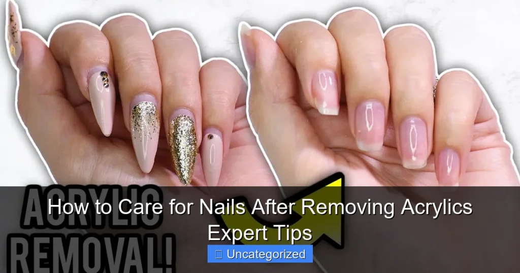 How to Care for Nails After Removing Acrylics Expert Tips