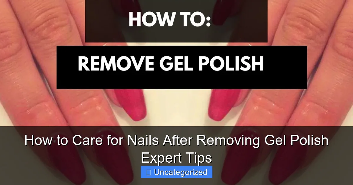 How to Care for Nails After Removing Gel Polish Expert Tips