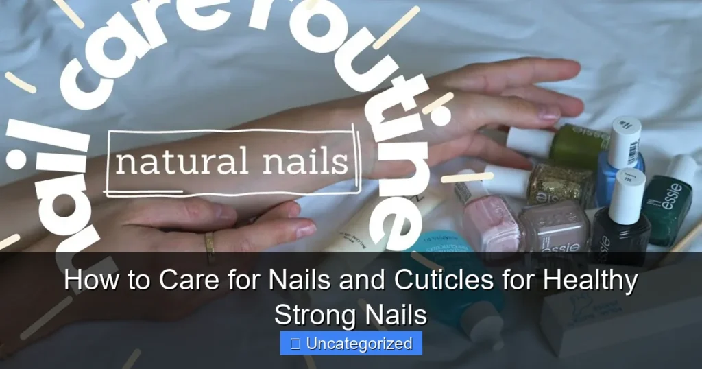 How to Care for Nails and Cuticles for Healthy Strong Nails