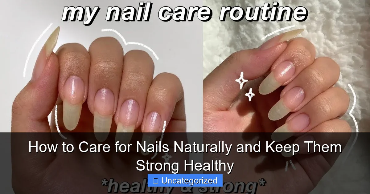 How to Care for Nails Naturally and Keep Them Strong Healthy