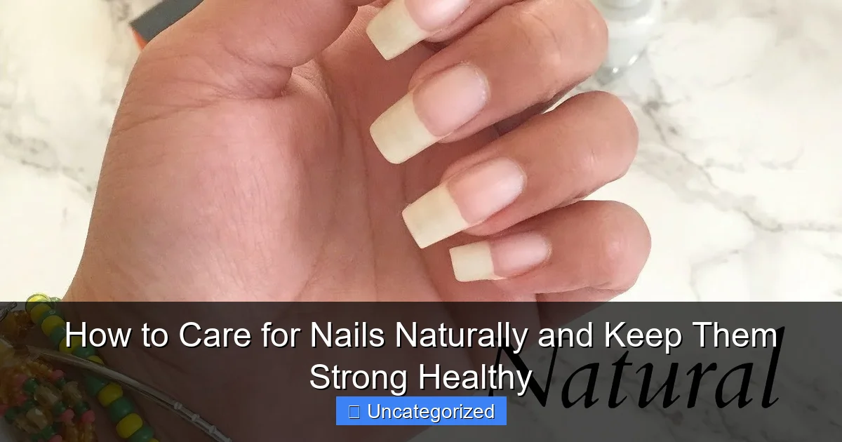 How to Care for Nails Naturally and Keep Them Strong Healthy