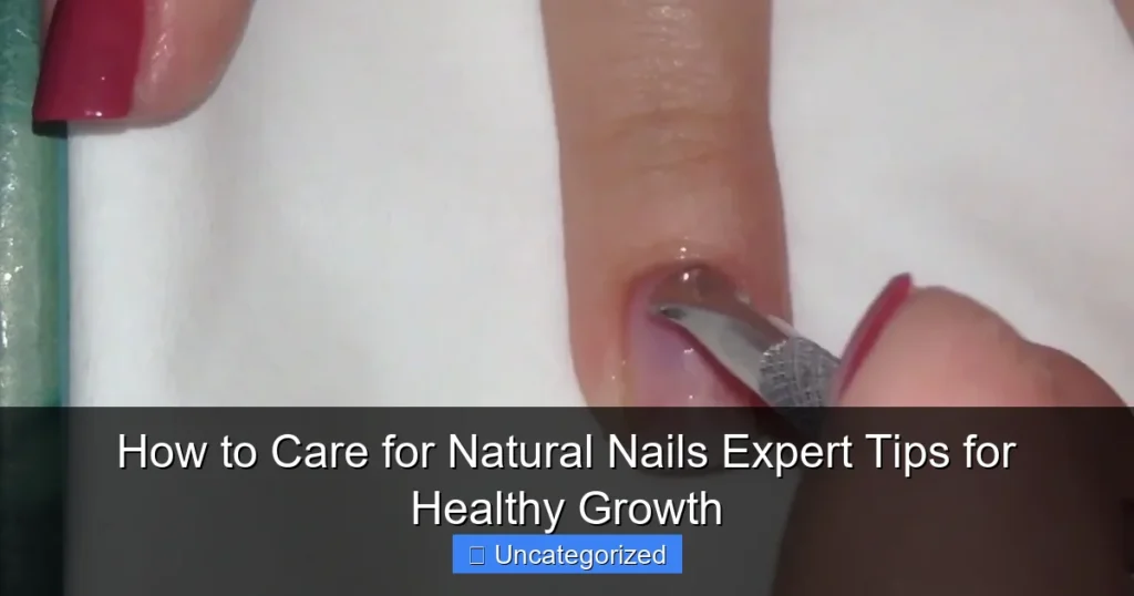 How to Care for Natural Nails Expert Tips for Healthy Growth