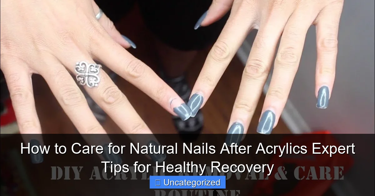 How to Care for Natural Nails After Acrylics Expert Tips for Healthy Recovery
