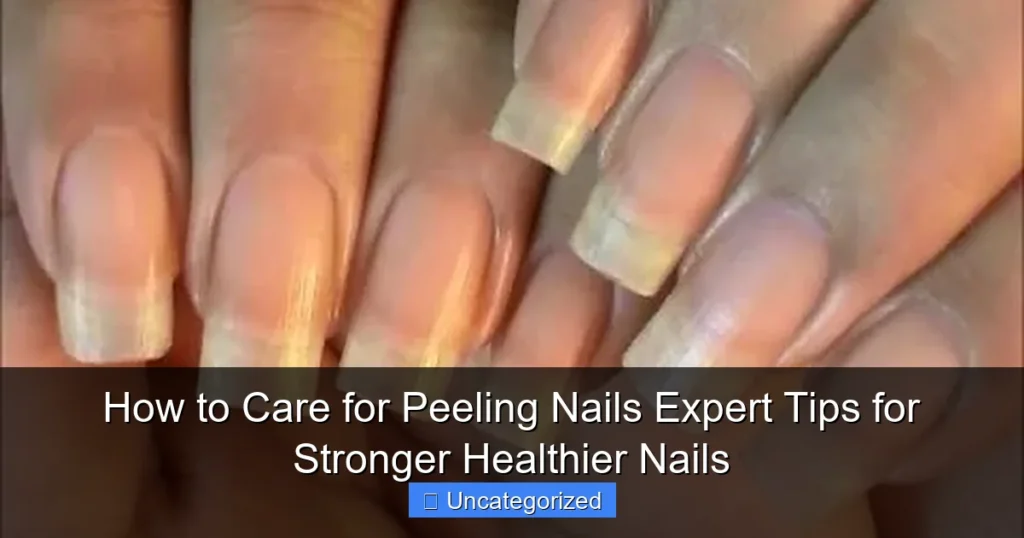 How to Care for Peeling Nails Expert Tips for Stronger Healthier Nails