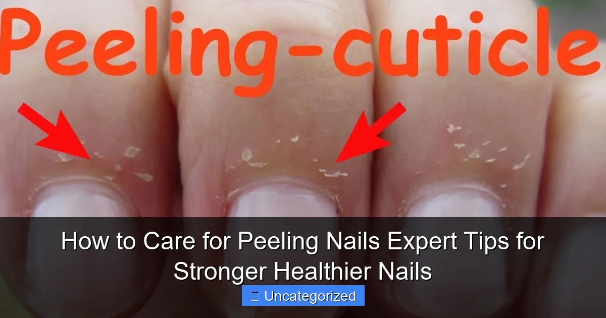 How to Care for Peeling Nails Expert Tips for Stronger Healthier Nails