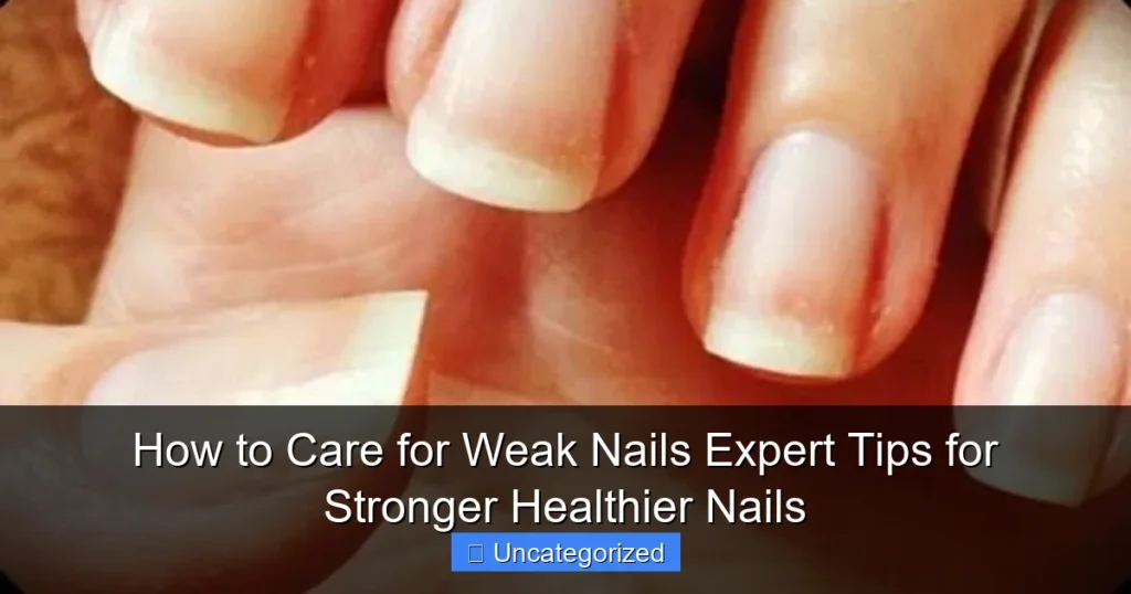 How to Care for Weak Nails Expert Tips for Stronger Healthier Nails