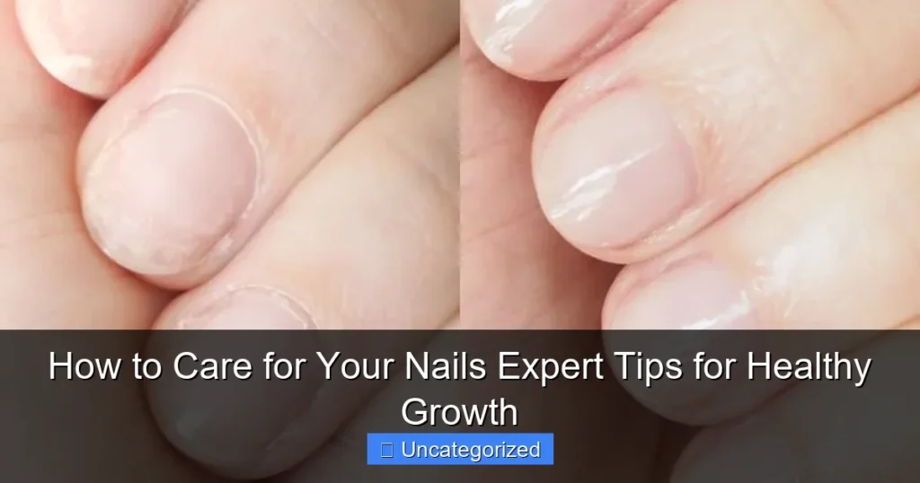 How to Care for Your Nails Expert Tips for Healthy Growth