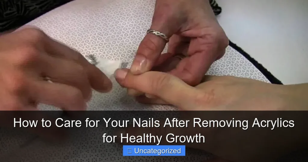 How to Care for Your Nails After Removing Acrylics for Healthy Growth
