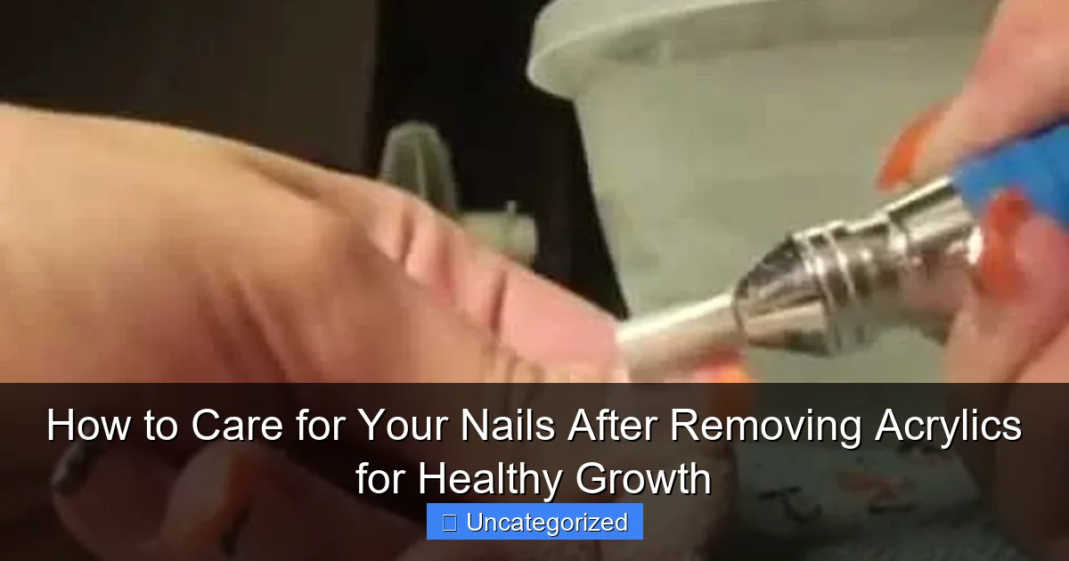 How to Care for Your Nails After Removing Acrylics for Healthy Growth