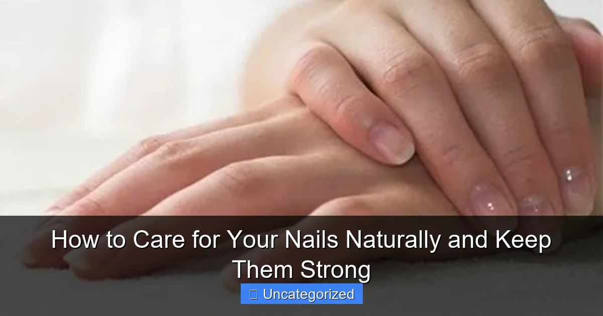 How to Care for Your Nails Naturally and Keep Them Strong