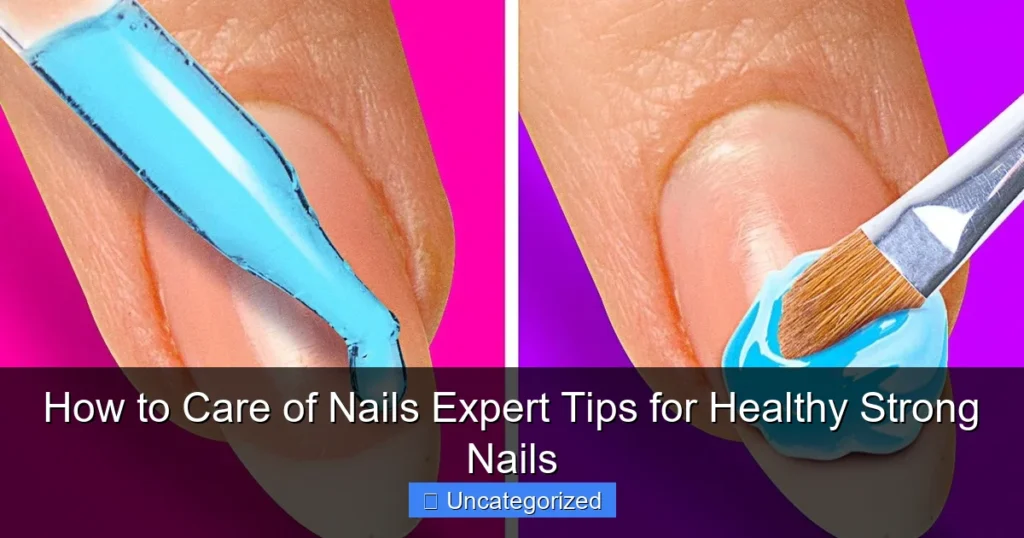 How to Care of Nails Expert Tips for Healthy Strong Nails