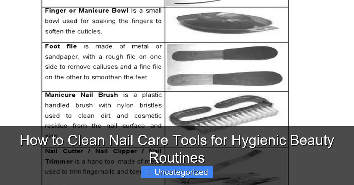 How to Clean Nail Care Tools for Hygienic Beauty Routines