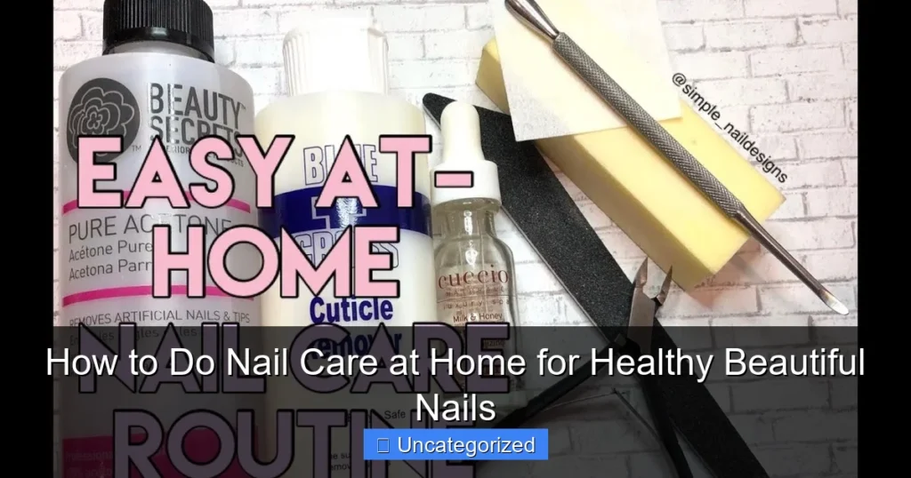 How to Do Nail Care at Home for Healthy Beautiful Nails