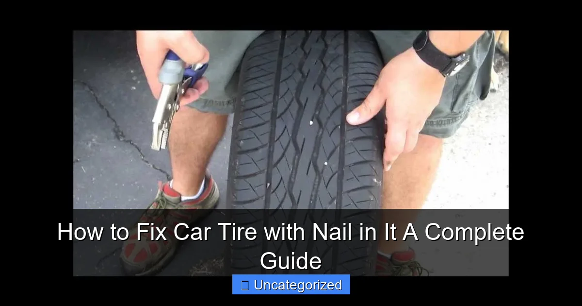 How to Fix Car Tire with Nail in It A Complete Guide
