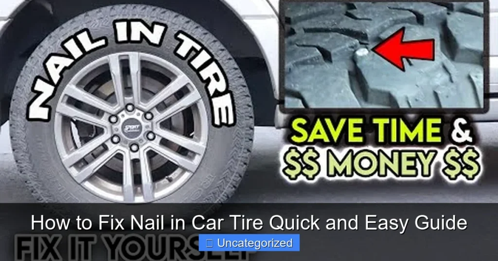 How to Fix Nail in Car Tire Quick and Easy Guide