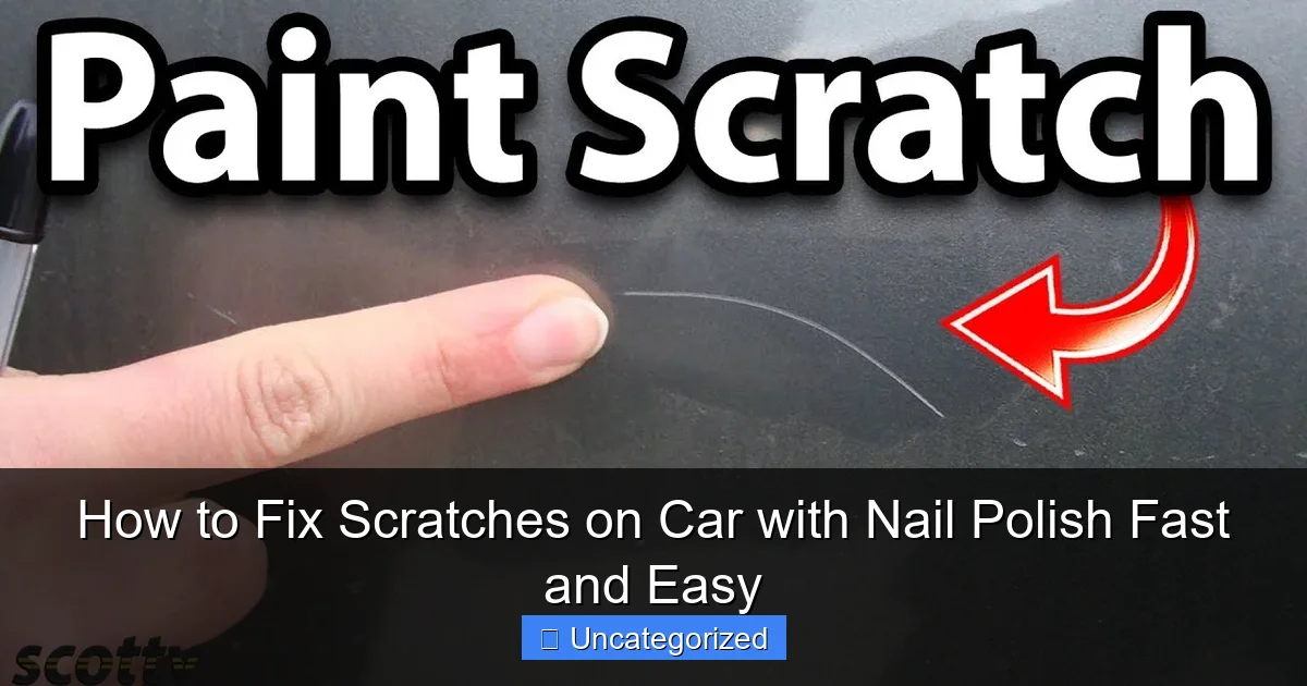 How to Fix Scratches on Car with Nail Polish Fast and Easy