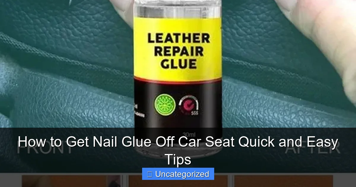 How to Get Nail Glue Off Car Seat Quick and Easy Tips