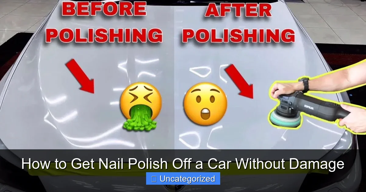 How to Get Nail Polish Off a Car Without Damage