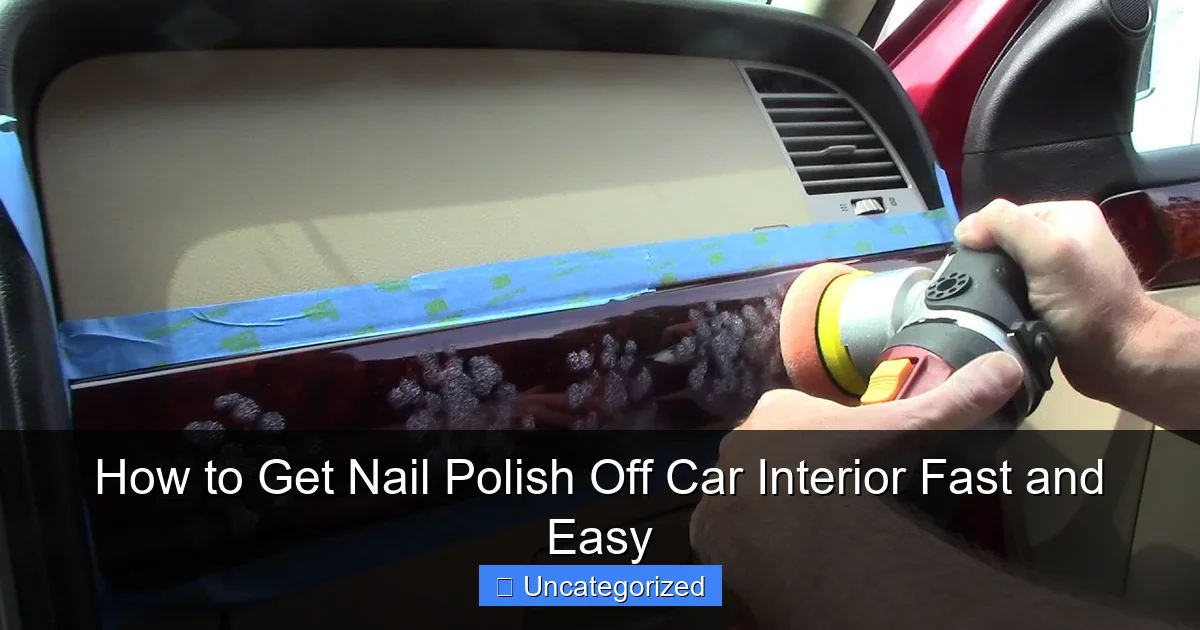 How to Get Nail Polish Off Car Interior Fast and Easy