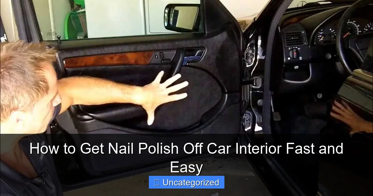 How to Get Nail Polish Off Car Interior Fast and Easy