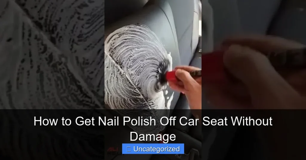 How to Get Nail Polish Off Car Seat Without Damage