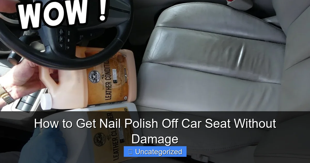 How to Get Nail Polish Off Car Seat Without Damage
