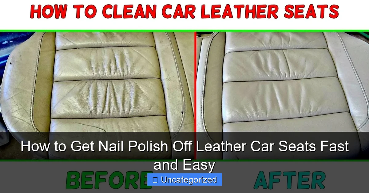 How to Get Nail Polish Off Leather Car Seats Fast and Easy