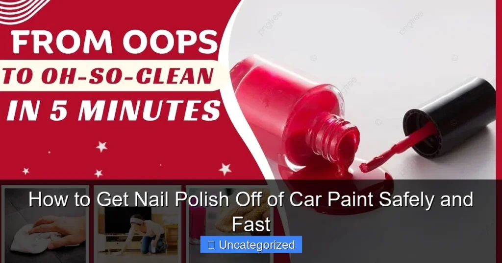 How to Get Nail Polish Off of Car Paint Safely and Fast