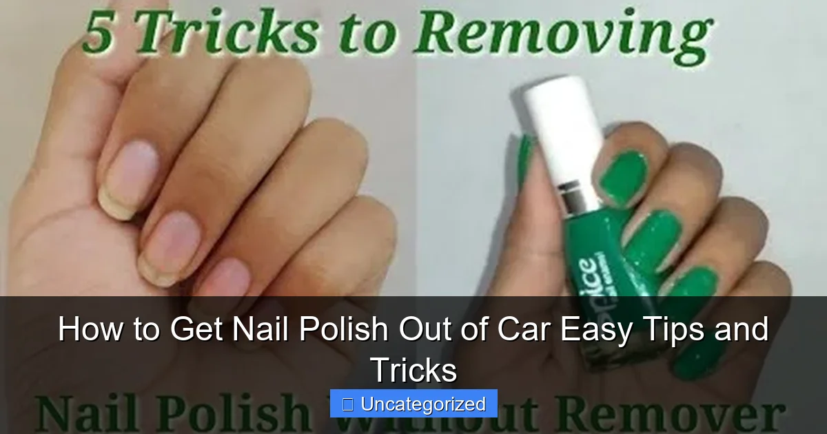 How to Get Nail Polish Out of Car Easy Tips and Tricks