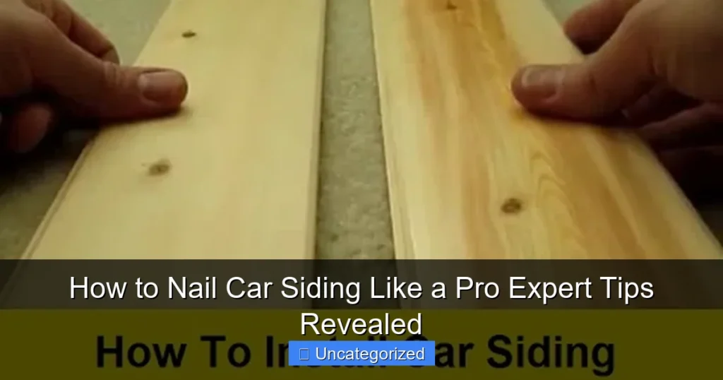 How to Nail Car Siding Like a Pro Expert Tips Revealed