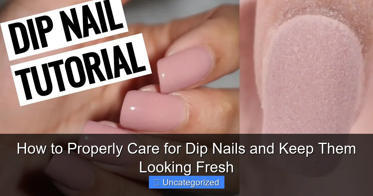 How to Properly Care for Dip Nails and Keep Them Looking Fresh
