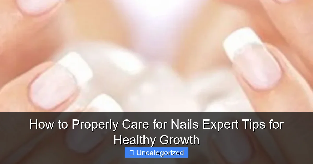 How to Properly Care for Nails Expert Tips for Healthy Growth