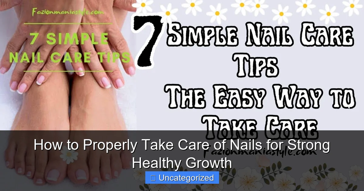 How to Properly Take Care of Nails for Strong Healthy Growth