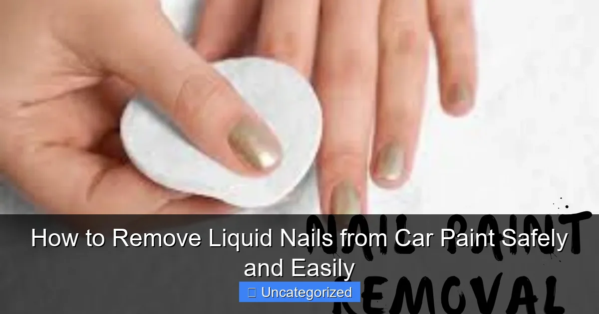How to Remove Liquid Nails from Car Paint Safely and Easily