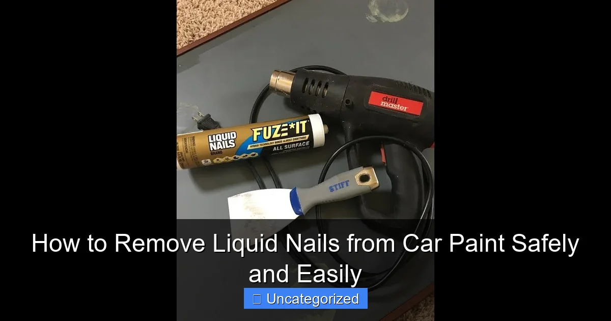 How to Remove Liquid Nails from Car Paint Safely and Easily