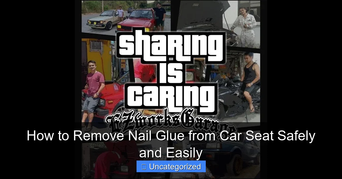 How to Remove Nail Glue from Car Seat Safely and Easily