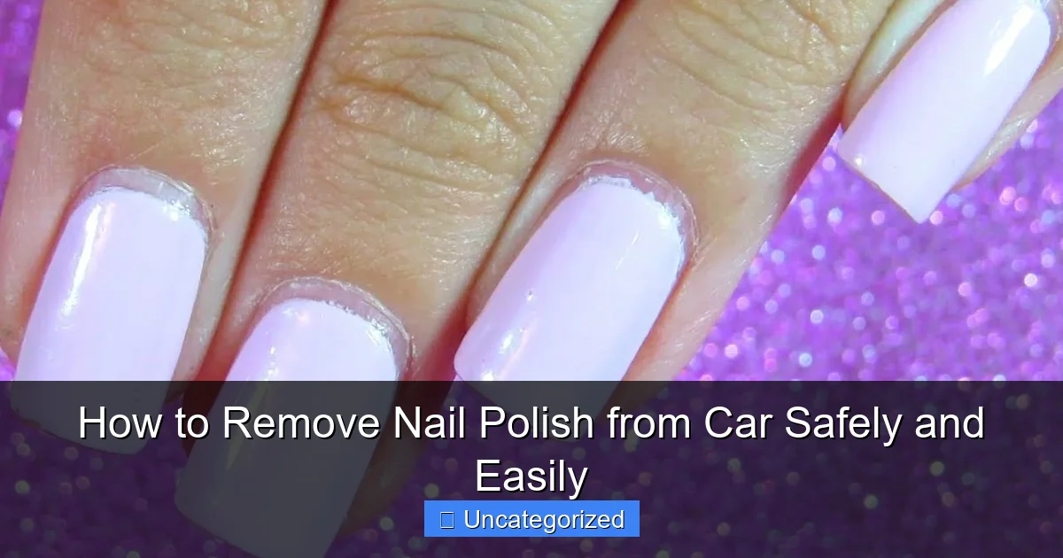 How to Remove Nail Polish from Car Safely and Easily